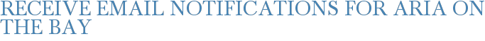 Receive Email Notifications for Aria on the Bay