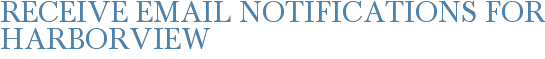 Receive Email Notifications for Harborview