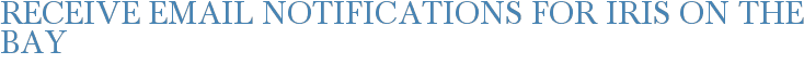 Receive Email Notifications for Iris on the Bay