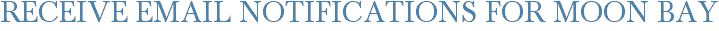 Receive Email Notifications for Moon Bay