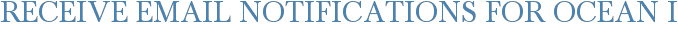 Receive Email Notifications for Ocean I