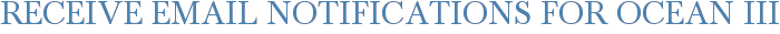 Receive Email Notifications for Ocean III
