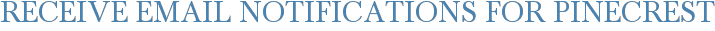 Receive Email Notifications for Pinecrest