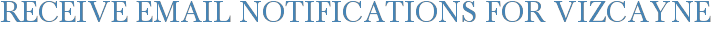 Receive Email Notifications for Vizcayne