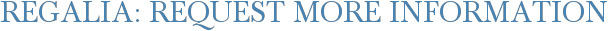 Regalia: Request More Information