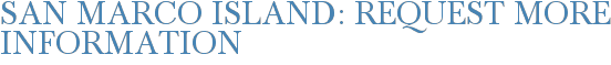 San Marco Island: Request More Information
