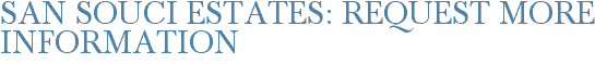 San Souci Estates: Request More Information