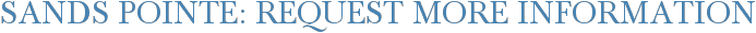 Sands Pointe: Request More Information