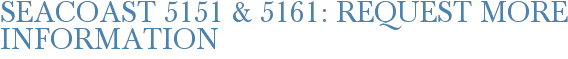 Seacoast 5151 & 5161: Request More Information