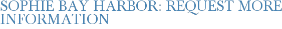 Sophie Bay Harbor: Request More Information