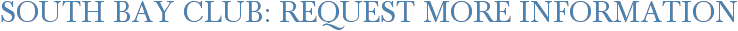 South Bay Club: Request More Information