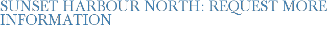 Sunset Harbour North: Request More Information