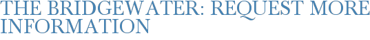 The Bridgewater: Request More Information