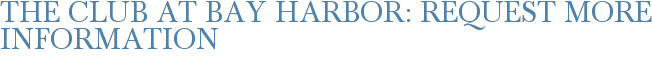 The Club at Bay Harbor: Request More Information