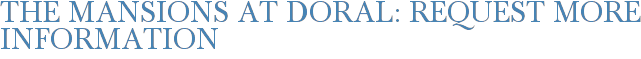 The Mansions at Doral: Request More Information