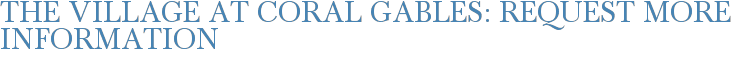 The Village at Coral Gables: Request More Information