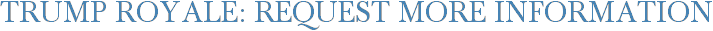 Trump Royale: Request More Information