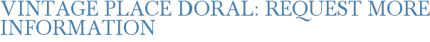 Vintage Place Doral: Request More Information
