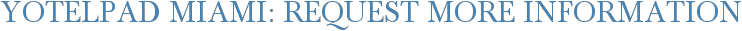 Yotelpad Miami: Request More Information
